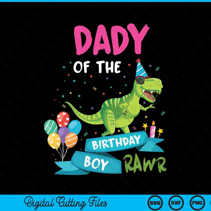 Dady Of The Birthday Boy T-Rex RAWR Dinosaur Birthday Gift SVG PNG Digital Cutting Files