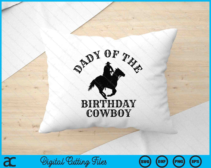 Dady Of The Birthday Cowboy - Western Rodeo Party Matching SVG PNG Digital Cutting Files