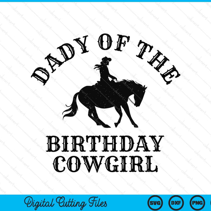 Dady of the birthday cowgirl western rodeo party matching SVG cut file