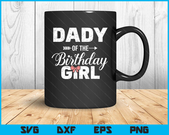 Dady Of The Birthday Girl Matching Family SVG PNG Digital Printable Files