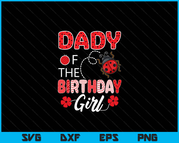 Dady Of The Birthday Girl Family Ladybug Birthday SVG PNG Digital Printable Files