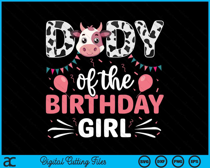 Dady Of The Birthday Girl Cow SVG PNG Digital Cutting Files