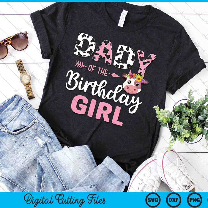 Dady Of The Birthday Girl Farm Cow 1 St Birthday Girl SVG PNG Digital Cutting Files