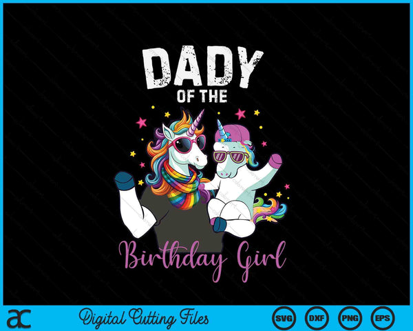 Dady of the birthday girl unicorn family SVG cut file