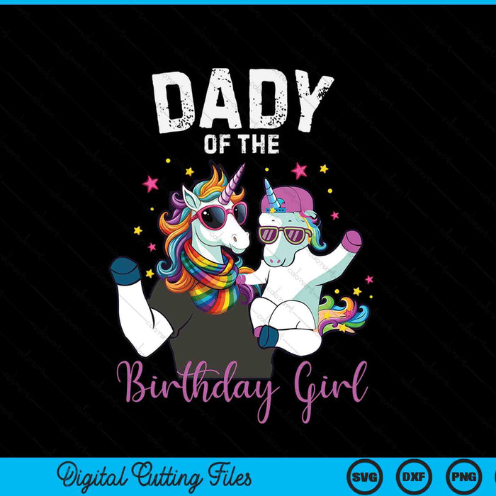 Dady of the birthday girl unicorn family SVG cut file