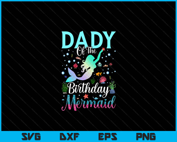 Dady of the birthday mermaid matching family party SVG cut file