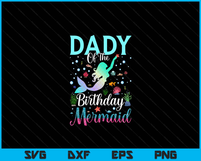 Dady Of The Birthday Mermaid Funny Matching Family Party SVG PNG Digital Printable Files