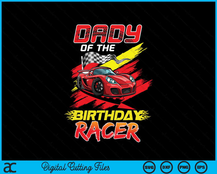 Dady Of The Birthday Racer Race Car Party Family Matching SVG PNG Digital Printable Files