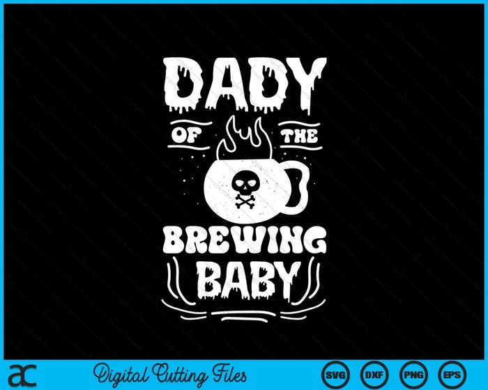 Dady Of The Brewing Baby Halloween Pregnancy Announcement SVG PNG Digital Cutting File