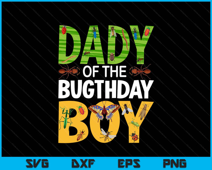 Dady Of The Bugthday Boy Bug Themed Birthday Party Insects SVG PNG Digital Printable Files