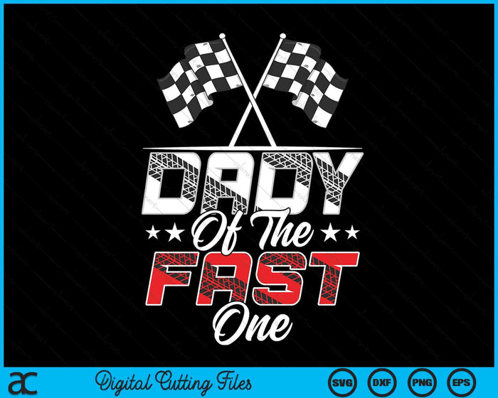 Dady Of The Fast One First Birthday Racing Car Family SVG PNG Digital Printable Files