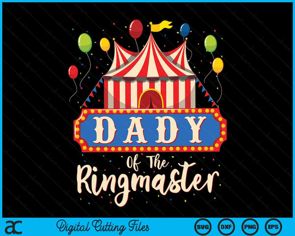 Dady Of The Ringmaster Circus Themed Birthday Party SVG PNG Digital Cutting Files