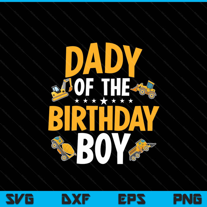 Dady of the birthday boy construction worker bday party SVG cut file