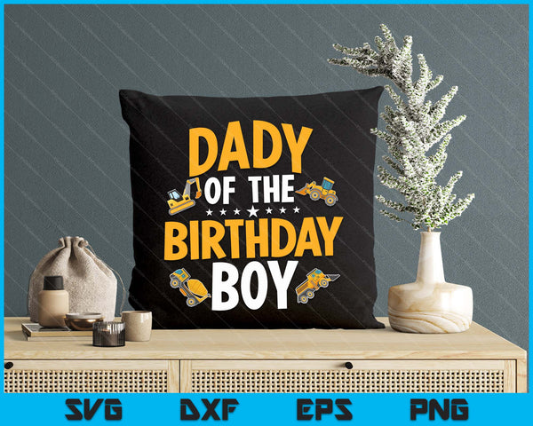 Dady of the Birthday Boy Construction Worker Bday Party SVG PNG Digital Cutting Files