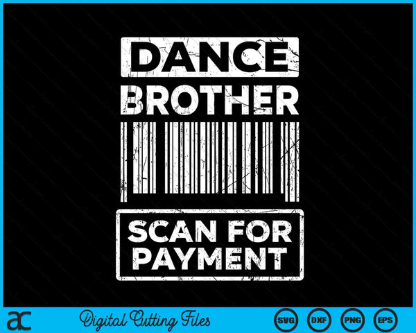 Dance Brother Distressed Scan For Payment Parents Adult Fun SVG PNG Digital Cutting Files