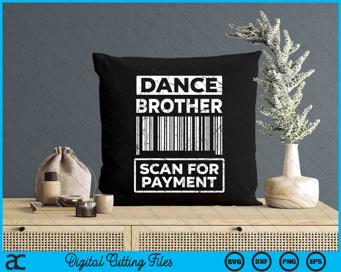 Dance Brother Distressed Scan For Payment Parents Adult Fun SVG PNG Digital Cutting Files