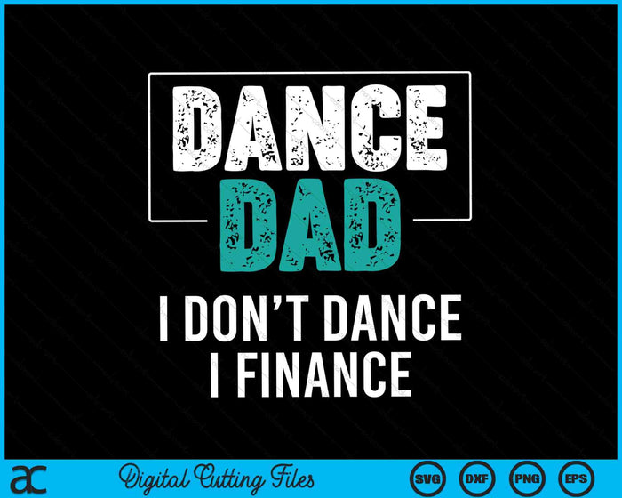 Dance Dad I Don't Dance I Finance Dad Saying SVG PNG Digital Cutting Files