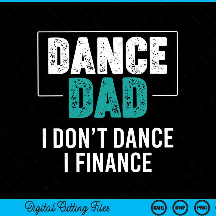Dance dad I don't dance I finance dad saying SVG cut file