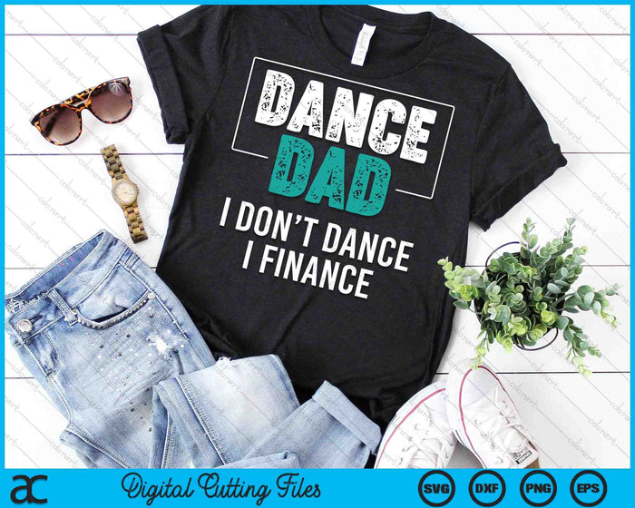 Dance Dad I Don't Dance I Finance Dad Saying SVG PNG Digital Cutting Files