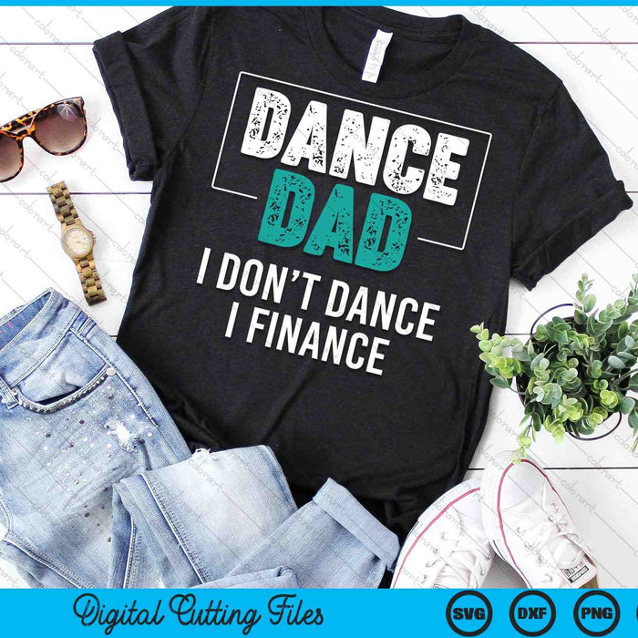 Dance Dad I Don't Dance I Finance Dad Saying SVG PNG Digital Cutting Files