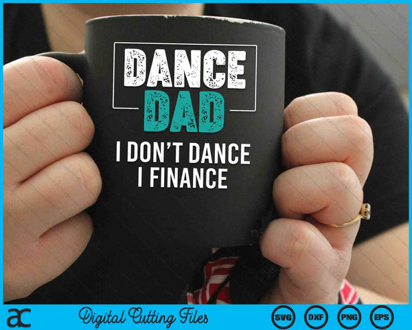 Dance Dad I Don't Dance I Finance Dad Saying SVG PNG Digital Cutting Files