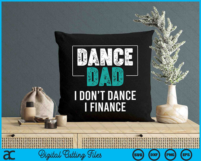 Dance Dad I Don't Dance I Finance Dad Saying SVG PNG Digital Cutting Files