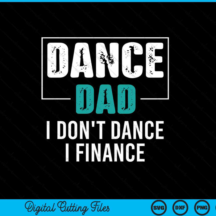 Dance dad I don't dance I finance dad saying dancer SVG cut file
