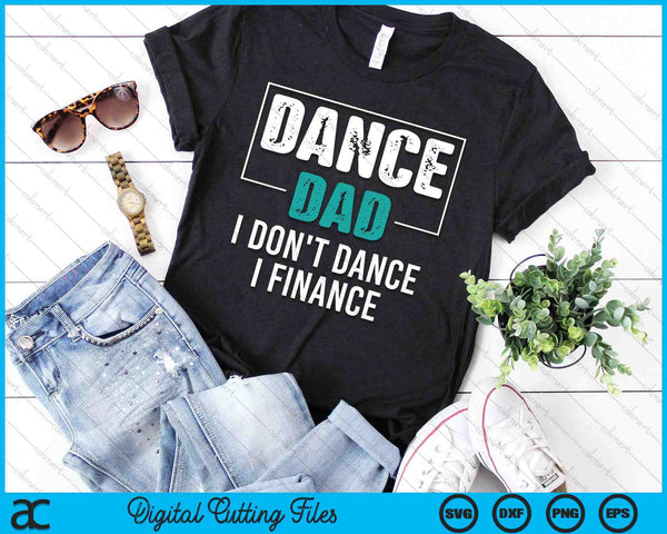 Dance Dad I Don't Dance I Finance Funny Dad Saying Dancer SVG PNG Digital Printable Files