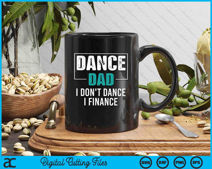 Dance Dad I Don't Dance I Finance Funny Dad Saying Dancer SVG PNG Digital Printable Files