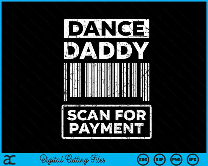 Dance Daddy Distressed Scan For Payment Parents Adult Fun SVG PNG Digital Cutting Files