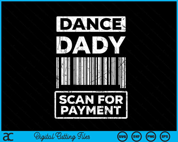 Dance Dady Distressed Scan For Payment Parents Adult Fun SVG PNG Digital Cutting Files