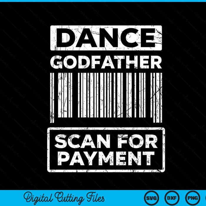 Dance godfather distressed scan for payment parents adult fun SVG cut file