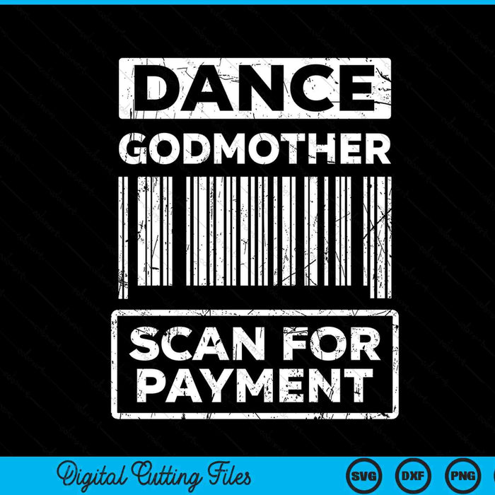 Dance Godmother Distressed Scan For Payment Parents Adult Fun SVG PNG Digital Cutting Files