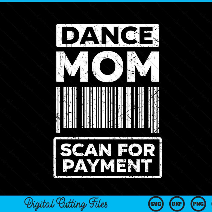Dance Mom Distressed Scan For Payment Parents Adult Fun SVG PNG Digital Cutting Files