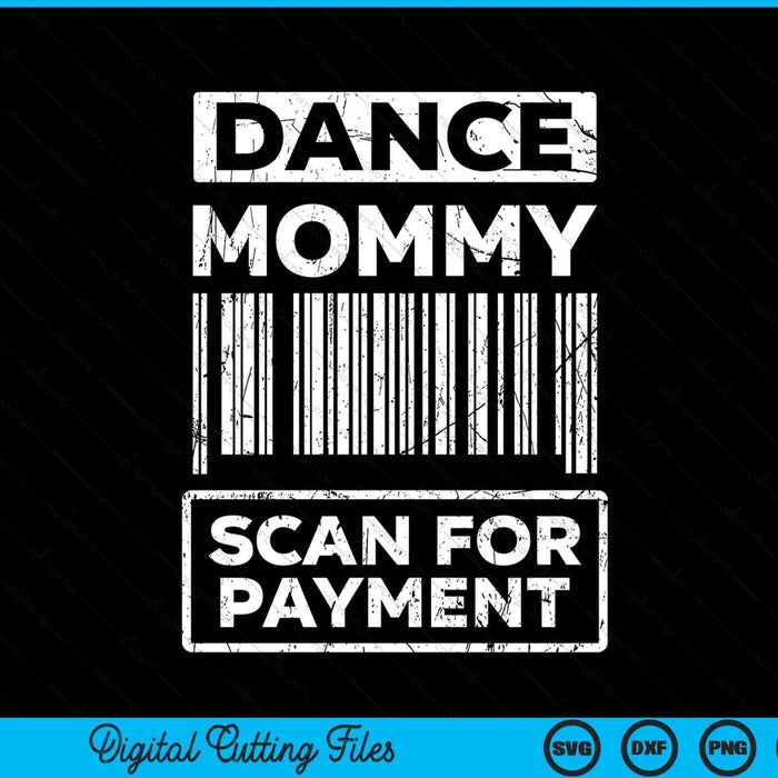 Dance Mommy Distressed Scan For Payment Parents Adult Fun SVG PNG Digital Cutting Files