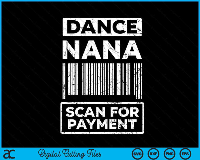 Dance Nana Distressed Scan For Payment Parents Adult Fun SVG PNG Digital Cutting Files