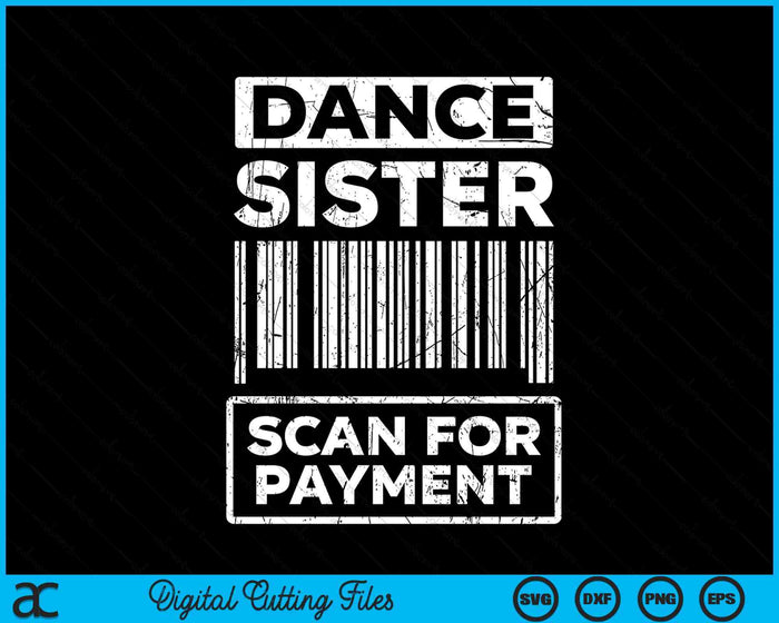 Dance Sister Distressed Scan For Payment Parents Adult Fun SVG PNG Digital Cutting Files