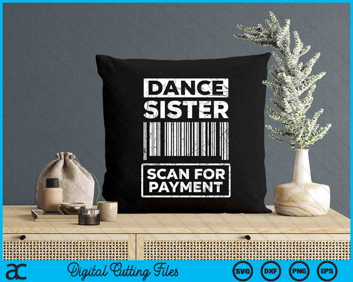 Dance Sister Distressed Scan For Payment Parents Adult Fun SVG PNG Digital Cutting Files