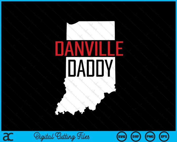 Danville Daddy Indiana State Map SVG PNG Digital Printable Files