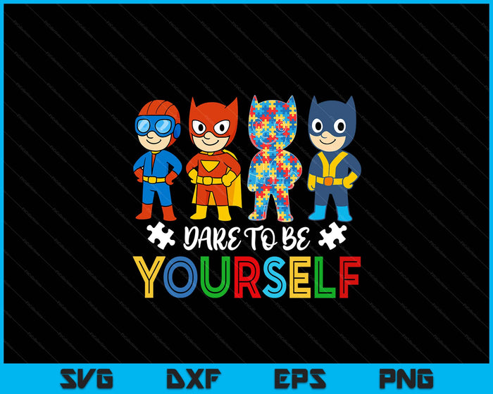 Dare To Be Yourself Autism Awareness Superheroes SVG PNG Digital Printable Files