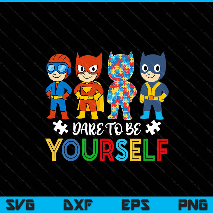 Dare to be yourself autism awareness superheroes SVG cut file