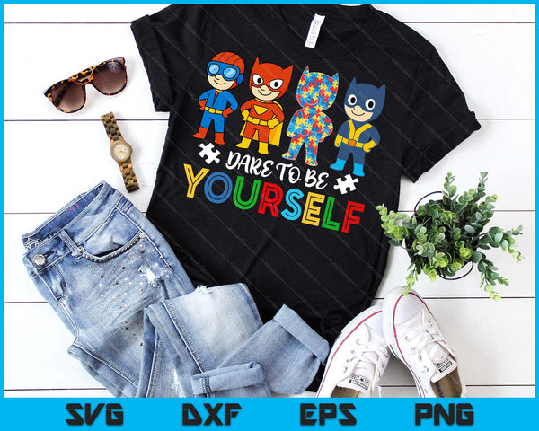 Dare To Be Yourself Autism Awareness Superheroes SVG PNG Digital Printable Files