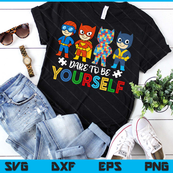 Dare To Be Yourself Autism Awareness Superheroes SVG PNG Digital Printable Files