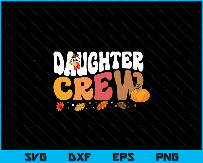 Daughter Crew Thanksgiving Family Matching Turkey Day Fall SVG PNG Digital Printable Files