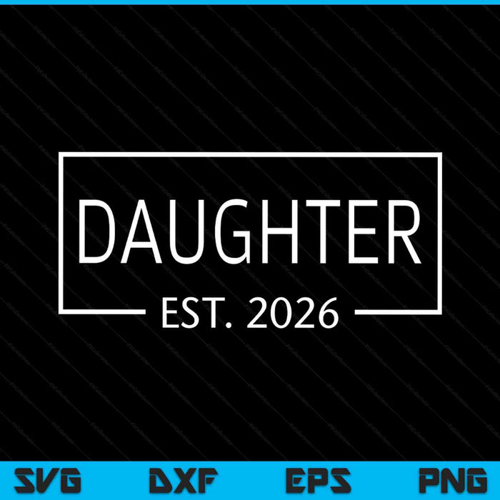 Daughter est 2026 promoted to daughter 2026 pregnancy announcement SVG cut file