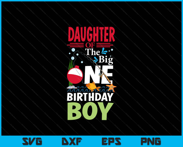 Daughter Of The Big One Birthday Boy Fishing 1st First Birthday SVG PNG Digital Printable Files
