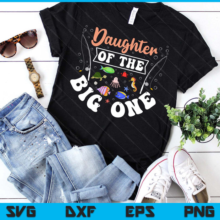 Daughter Of The Big One Fishing Birthday Party Celebration SVG PNG Digital Printable Files