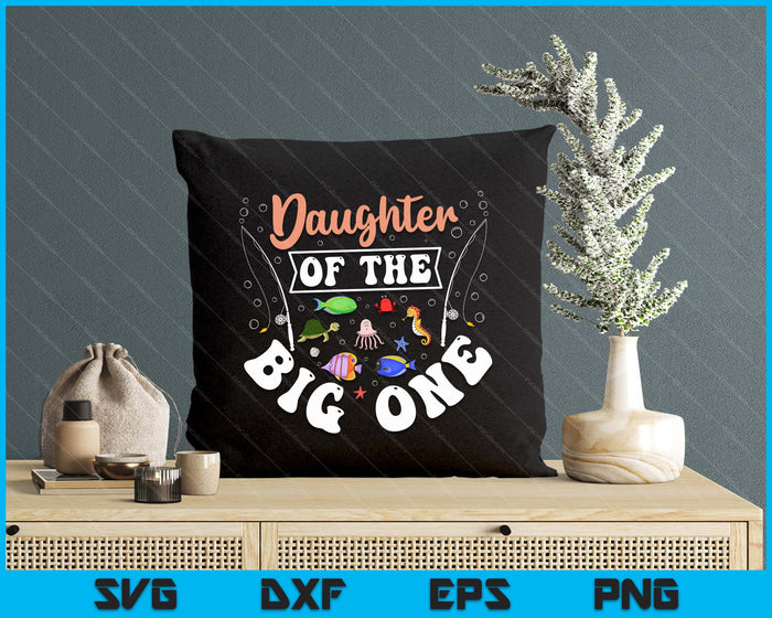 Daughter Of The Big One Fishing Birthday Party Celebration SVG PNG Digital Printable Files