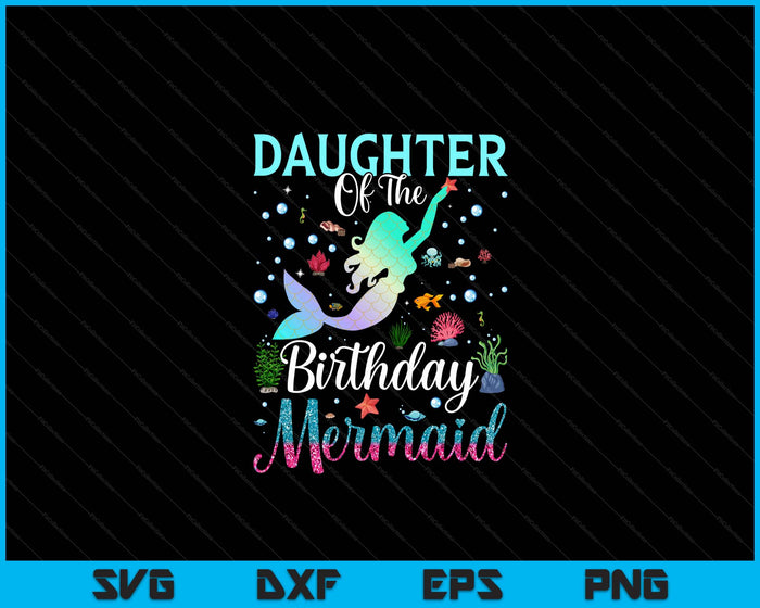 Daughter Of The Birthday Mermaid Funny Matching Family Party SVG PNG Digital Printable Files