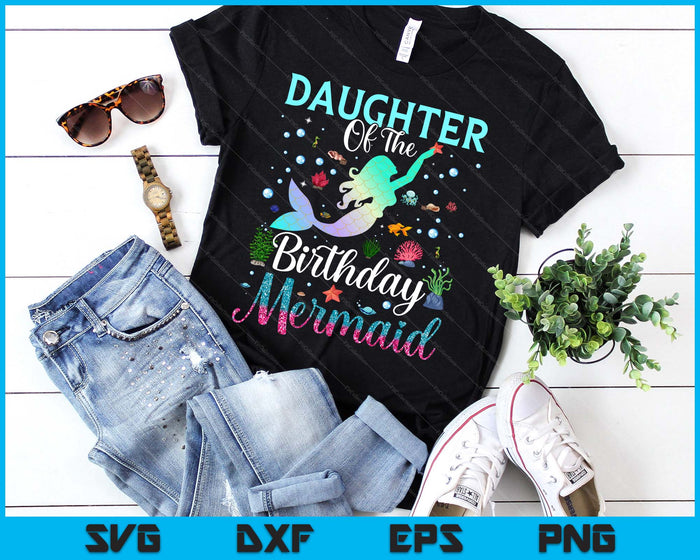 Daughter Of The Birthday Mermaid Funny Matching Family Party SVG PNG Digital Printable Files